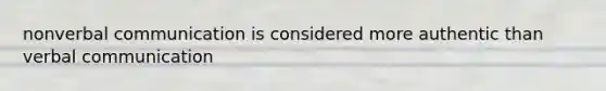 nonverbal communication is considered more authentic than verbal communication