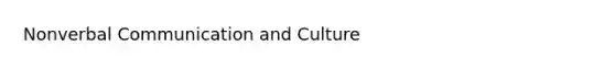 Nonverbal Communication and Culture