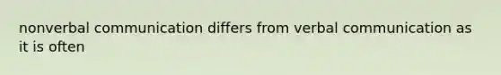 nonverbal communication differs from verbal communication as it is often