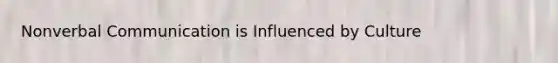 Nonverbal Communication is Influenced by Culture