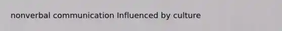 nonverbal communication Influenced by culture