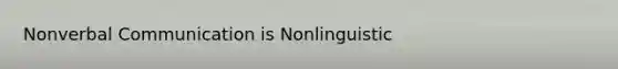 Nonverbal Communication is Nonlinguistic