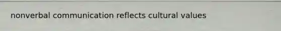 nonverbal communication reflects cultural values