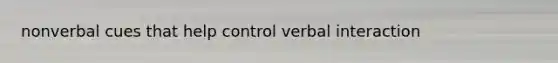 nonverbal cues that help control verbal interaction