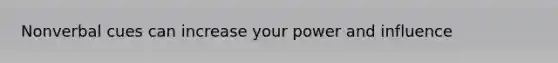 Nonverbal cues can increase your power and influence