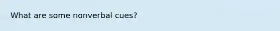 What are some nonverbal cues?