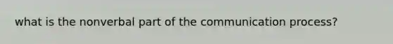 what is the nonverbal part of the communication process?