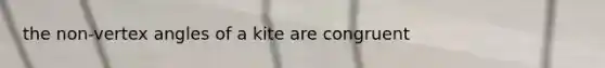 the non-vertex angles of a kite are congruent