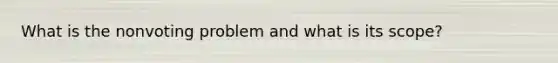 What is the nonvoting problem and what is its scope?
