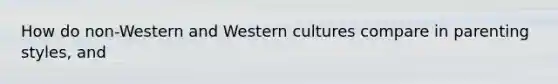 How do non-Western and Western cultures compare in parenting styles, and