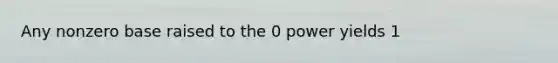 Any nonzero base raised to the 0 power yields 1