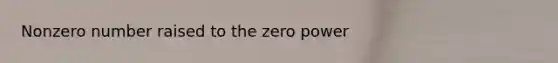 Nonzero number raised to the zero power