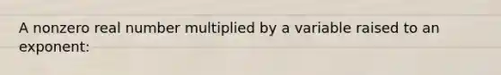 A nonzero real number multiplied by a variable raised to an exponent: