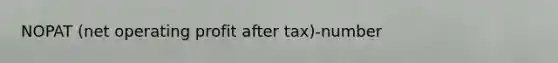 NOPAT (net operating profit after tax)-number