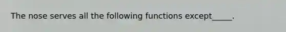 The nose serves all the following functions except_____.