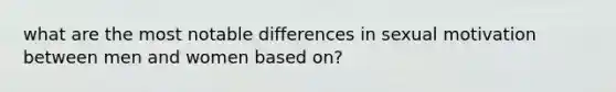 what are the most notable differences in sexual motivation between men and women based on?