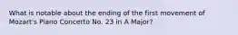 What is notable about the ending of the first movement of Mozart's Piano Concerto No. 23 in A Major?