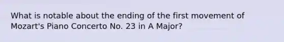 What is notable about the ending of the first movement of Mozart's Piano Concerto No. 23 in A Major?