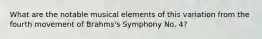 What are the notable musical elements of this variation from the fourth movement of Brahms's Symphony No. 4?