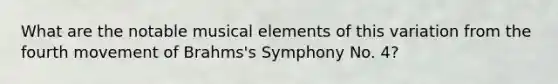 What are the notable musical elements of this variation from the fourth movement of Brahms's Symphony No. 4?