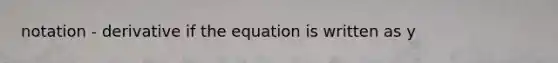 notation - derivative if the equation is written as y