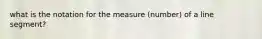 what is the notation for the measure (number) of a line segment?