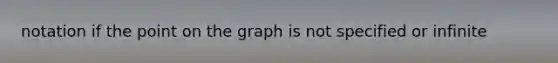 notation if the point on the graph is not specified or infinite