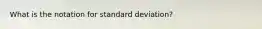 What is the notation for standard deviation?