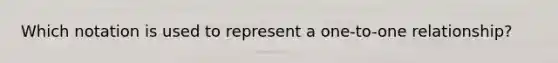 Which notation is used to represent a one-to-one relationship?