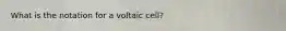 What is the notation for a voltaic cell?