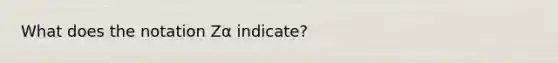 What does the notation Zα indicate?