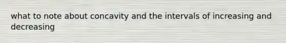 what to note about concavity and the intervals of increasing and decreasing