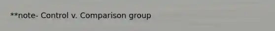 **note- Control v. Comparison group