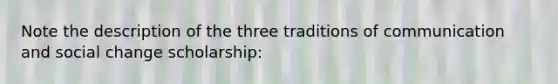 Note the description of the three traditions of communication and social change scholarship: