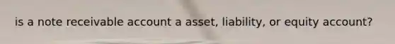 is a note receivable account a asset, liability, or equity account?