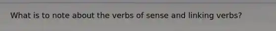 What is to note about the verbs of sense and linking verbs?