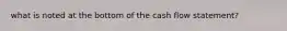 what is noted at the bottom of the cash flow statement?