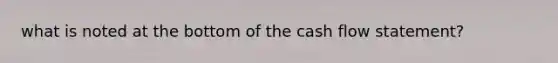 what is noted at the bottom of the cash flow statement?