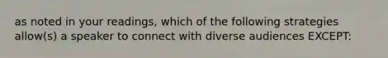 as noted in your readings, which of the following strategies allow(s) a speaker to connect with diverse audiences EXCEPT: