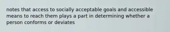 notes that access to socially acceptable goals and accessible means to reach them plays a part in determining whether a person conforms or deviates