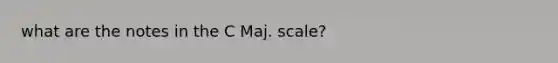 what are the notes in the C Maj. scale?