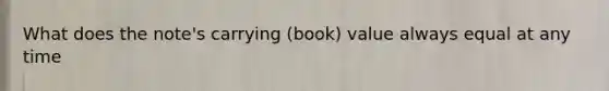 What does the note's carrying (book) value always equal at any time