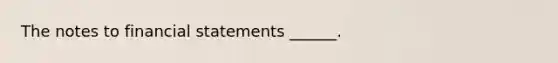 The notes to financial statements ______.