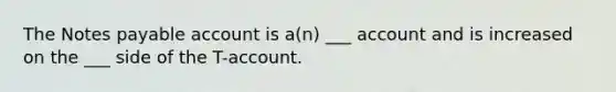 The Notes payable account is a(n) ___ account and is increased on the ___ side of the T-account.