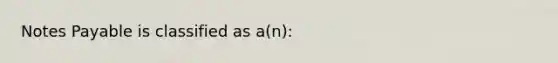 Notes Payable is classified as a(n):