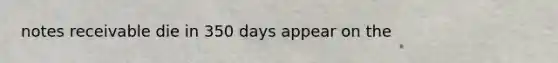 notes receivable die in 350 days appear on the