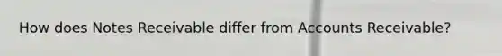 How does Notes Receivable differ from Accounts Receivable?