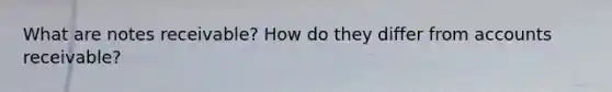 What are <a href='https://www.questionai.com/knowledge/kNWH1Okbso-notes-receivable' class='anchor-knowledge'>notes receivable</a>? How do they differ from accounts receivable?