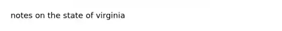<a href='https://www.questionai.com/knowledge/ks5xaKqlWR-notes-on-the-state-of-virginia' class='anchor-knowledge'>notes on the state of virginia</a>