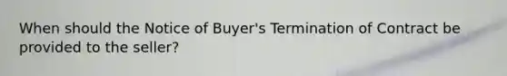 When should the Notice of Buyer's Termination of Contract be provided to the seller?